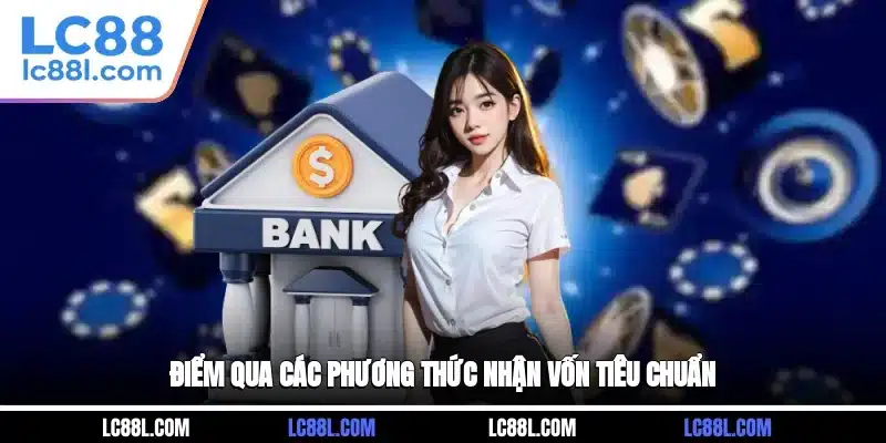 Điểm qua các phương thức nhận vốn tiêu chuẩn
