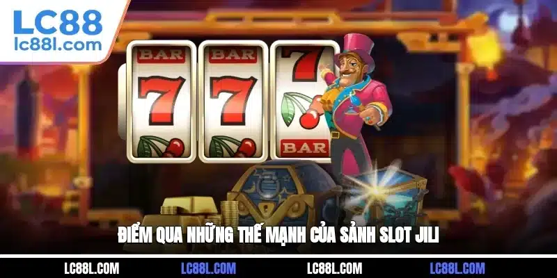 Điểm qua những thế mạnh của sảnh slot Jili