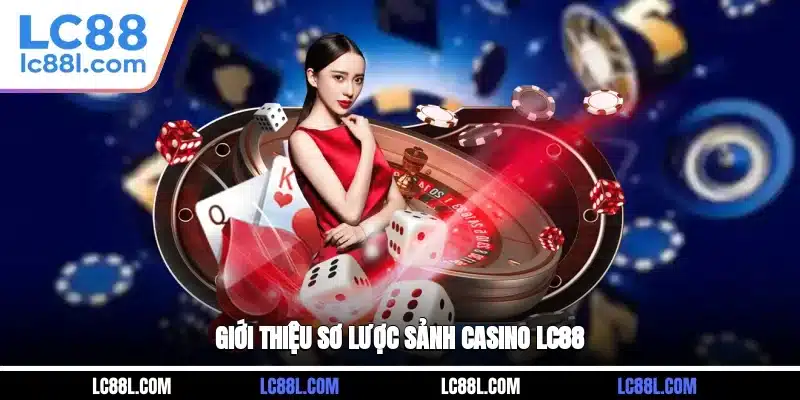 Giới thiệu sơ lược sảnh Casino LC88