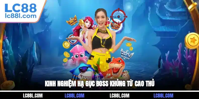 Kinh nghiệm hạ gục boss khủng từ cao thủ