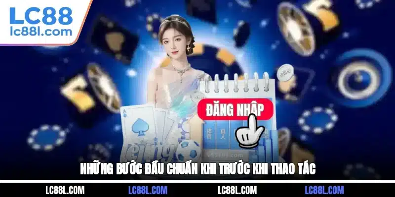 Những bước đầu chuẩn khi trước khi thao tác