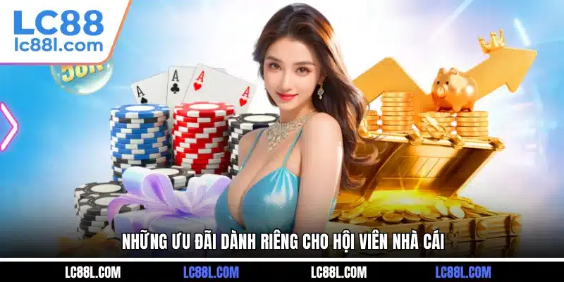 Những ưu đãi dành riêng cho hội viên nhà cái